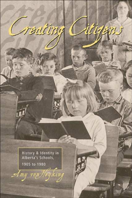 Book cover of: Creating Citizens. By: Amy Von Heyking