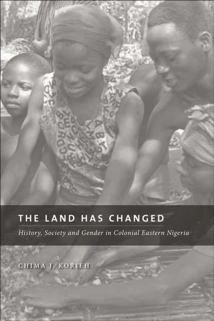 Book cover of: Land Has Changed. By: Chima J. Korieh