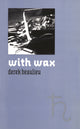 Book cover of: with wax. By: derek beaulieu
