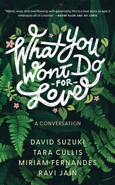 Book cover of: What You Won't Do For Love: A Conversation. By: David Suzuki