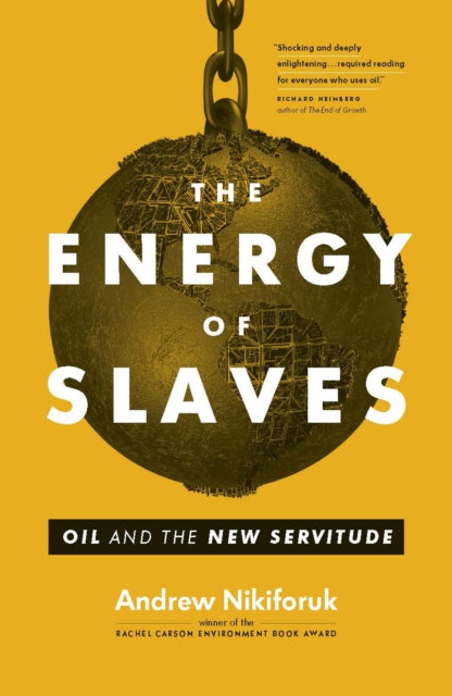 Book cover of: Energy of Slaves. By: Andrew Nikiforuk