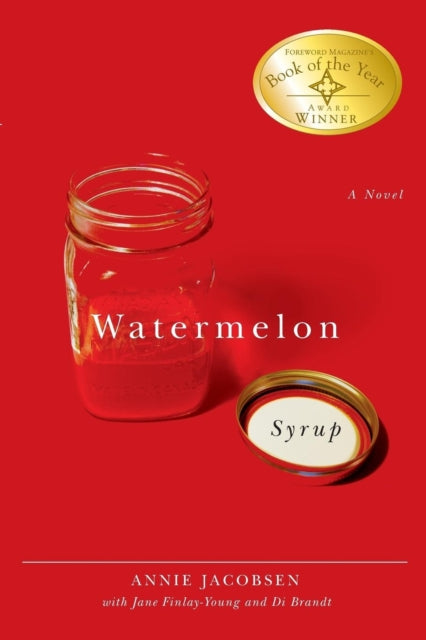 Book cover of: Watermelon Syrup. By: Annie Jacobsen