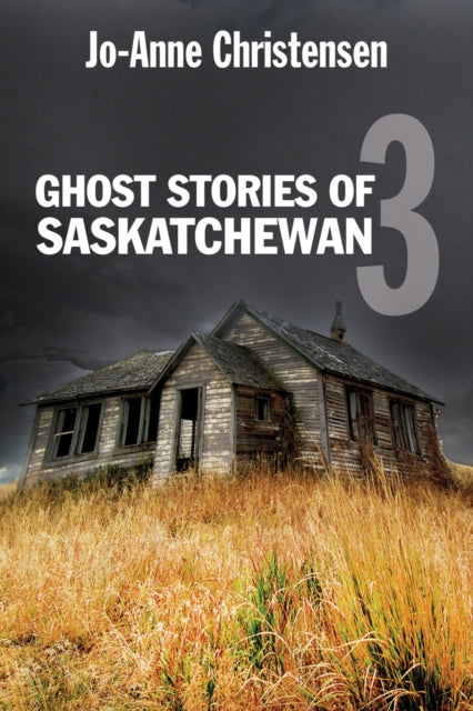 Book cover of: Ghost Stories of Saskatchewan 3. By: Jo-Anne Christensen