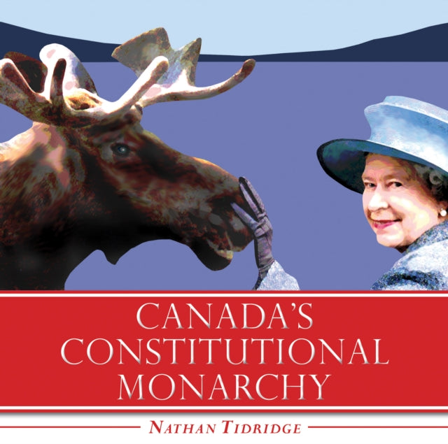 Book cover of: Canada's Constitutional Monarchy. By: Nathan Tidridge