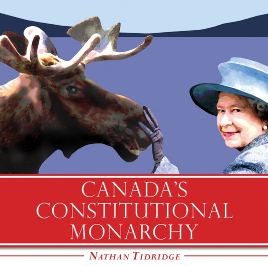 Book cover of: Canada's Constitutional Monarchy. By: Nathan Tidridge