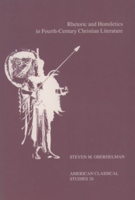 Book cover of: Rhetoric and Homiletics in Fourth-Century Christian Literature. By: Steven M. Oberhelman