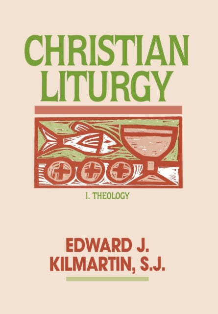 Book cover of: Christian Liturgy. By: Edward J. Kilmartin
