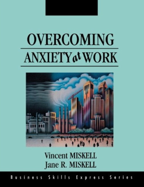 Book cover of: Overcoming Anxiety at Work. By: Jane R. Miskell