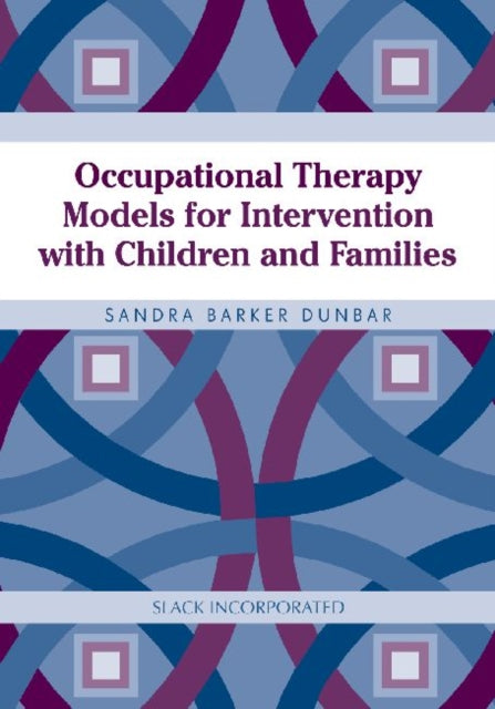 Book cover of: Occupational Therapy Models for Intervention with Children and Families. By: Sandra Barker Dunbar