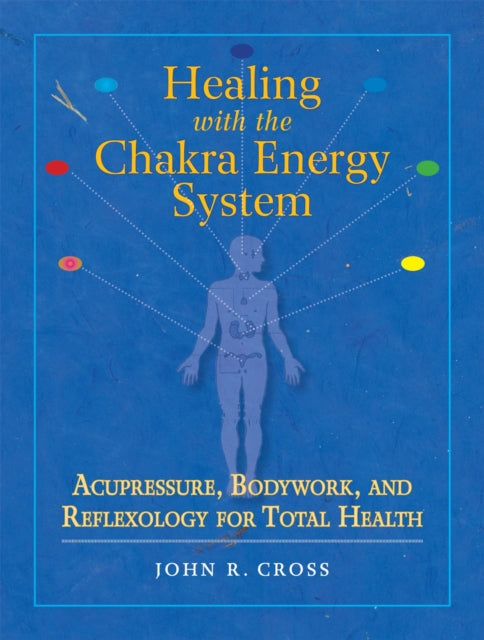 Book cover of: Healing with the Chakra Energy System. By: John R. Cross