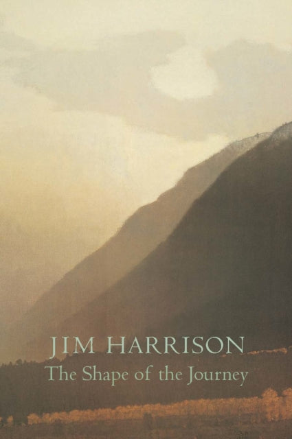 Book cover of: Shape of the Journey. By: Jim Harrison