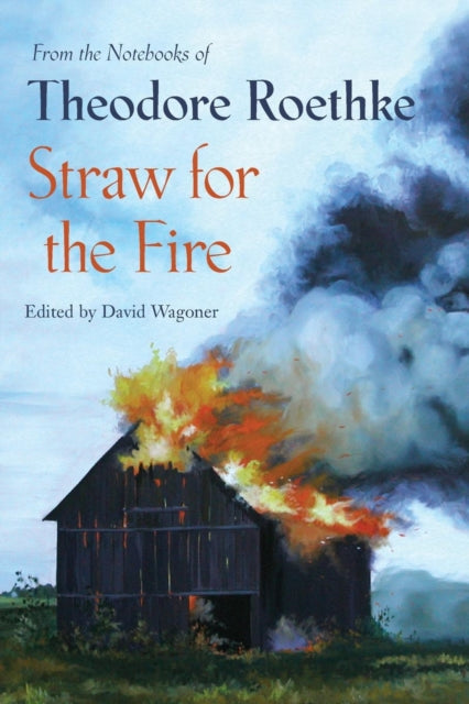 Book cover of: Straw for the Fire. By: Theodore Roethke, David Wagoner