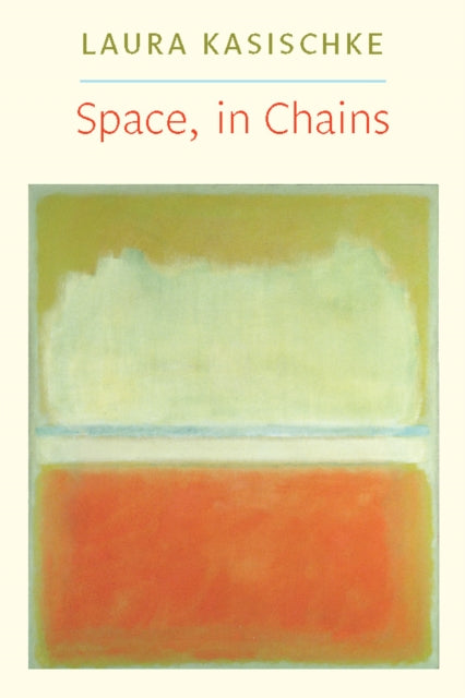 Book cover of: Space, In Chains. By: Laura Kasischke