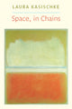 Book cover of: Space, In Chains. By: Laura Kasischke