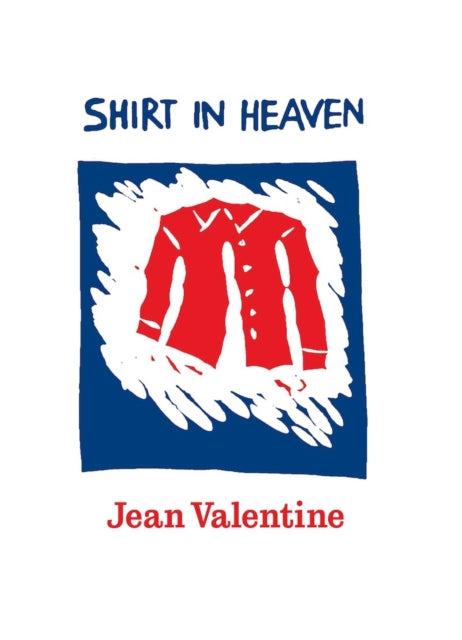 Book cover of: Shirt in Heaven. By: Jean Valentine