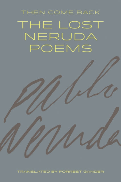 Book cover of: Then Come Back. By: Pablo Neruda