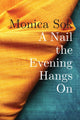 Book cover of: Nail the Evening Hangs On. By: Monica Sok