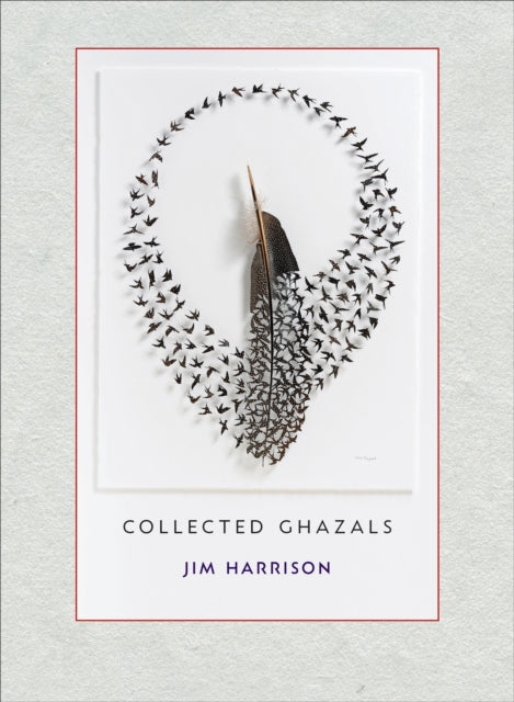 Book cover of: Jim Harrison: Collected Ghazals. By: Jim Harrison