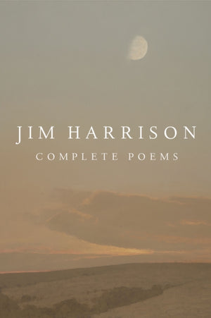 Jim Harrison: Complete Poems