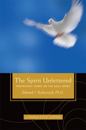 Spirit Unfettered, Protestant Views on the Holy Spirit