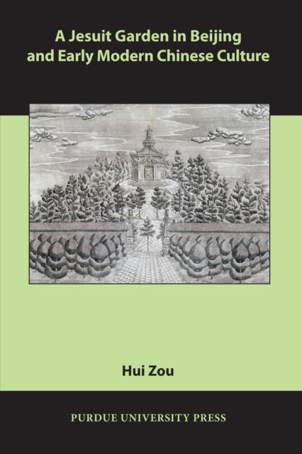 Book cover of: Jesuit Garden in Beijing and Early Modern Chinese Culture. By: Hui Zou