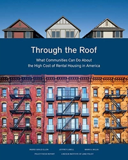 Book cover of: Through the Roof – What Communities Can Do About the High Cost of Rental Housing in America. By: Ingrid Gould Ellen