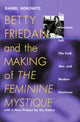 Book cover of: Betty Friedan and the Making of the Feminine Mystique. By: Daniel Horowitz