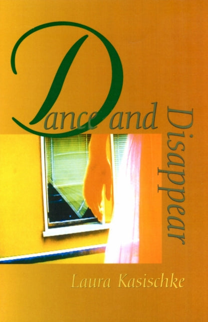 Book cover of: Dance and Disappear. By: Laura Kasischke