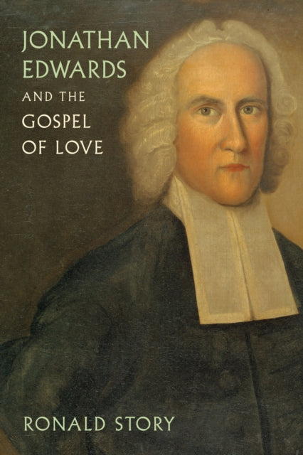 Book cover of: Jonathan Edwards and the Gospel of Love. By: Ronald Story