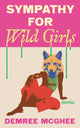Book cover of: Sympathy for Wild Girls. By: Demree McGhee