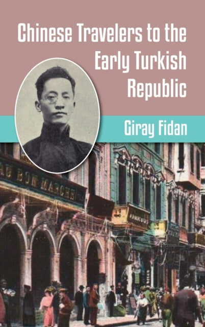 Book cover of: Chinese Travelers to the Early Turkish Republic. By: Giran Fidan