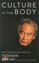 Book cover of: Culture is the Body. By: Tadashi Suzuki