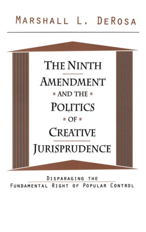 Ninth Amendment and the Politics of Creative Jurisprudence