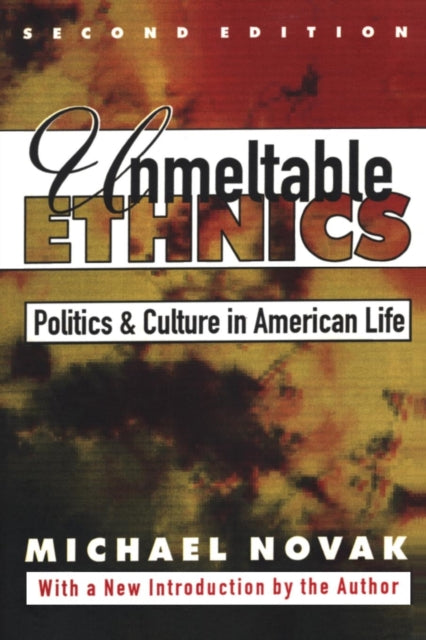 Book cover of: Unmeltable Ethnics. By: Michael Novak