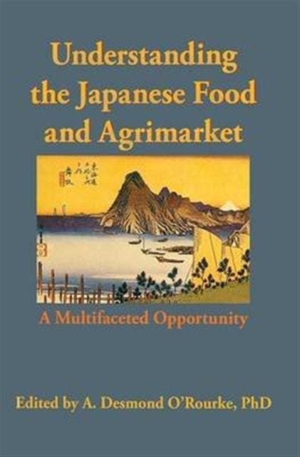 Book cover of: Understanding the Japanese Food and Agrimarket. By: A. Desmond, Ph.D. O'Rourke