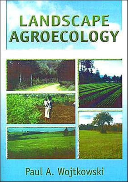 Book cover of: Landscape Agroecology. By: Paul A. Wojtkowski