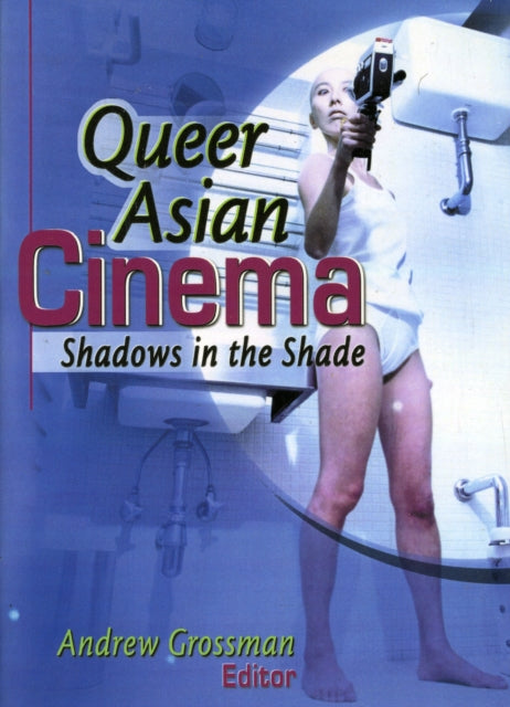 Book cover of: Queer Asian Cinema. By: Andrew Grossman