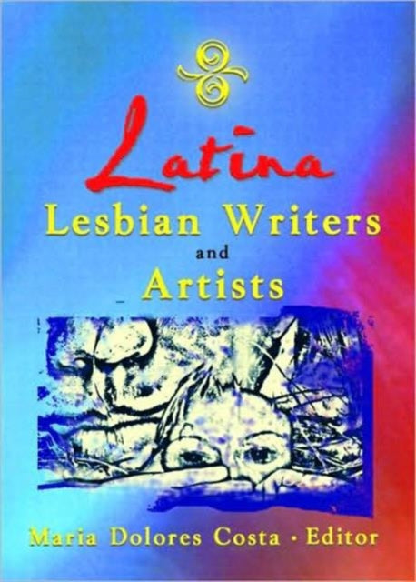 Book cover of: Latina Lesbian Writers and Artists. By: Maria Dolores, Ph.D. Costa