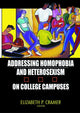 Book cover of: Addressing Homophobia and Heterosexism on College Campuses. By: Elizabeth P., Ph.D. Cramer
