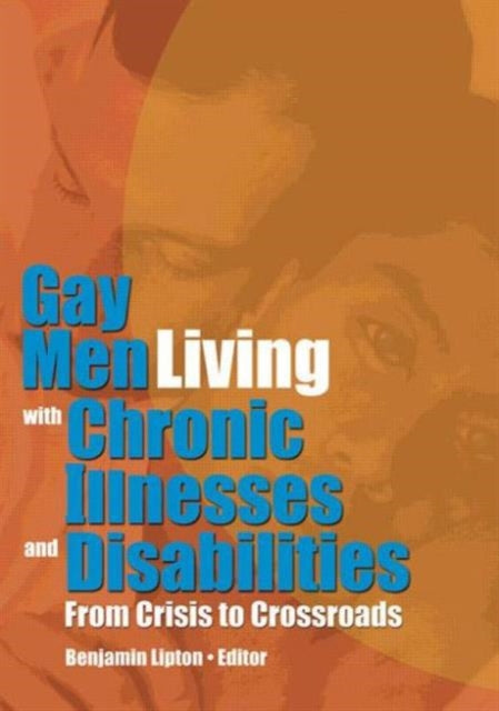 Book cover of: Gay Men Living with Chronic Illnesses and Disabilities. By: Benjamin Lipton