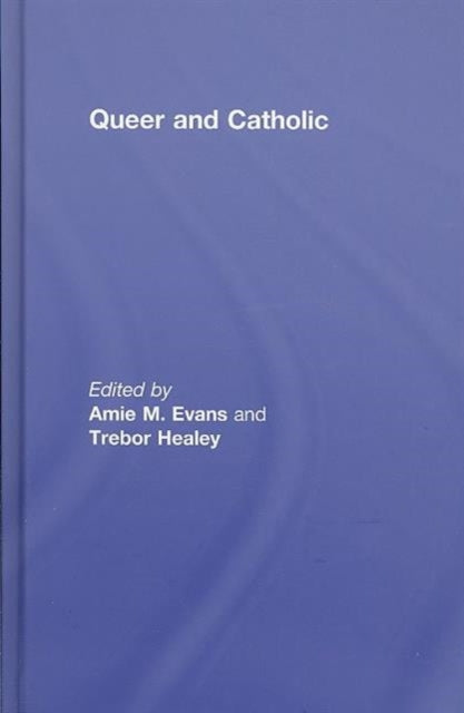 Book cover of: Queer and Catholic. By: Trebor Healey