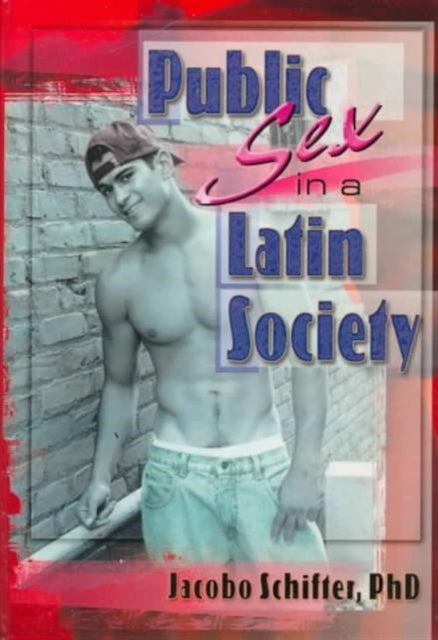 Book cover of: Public Sex in a Latin Society. By: Jacobo Schifter