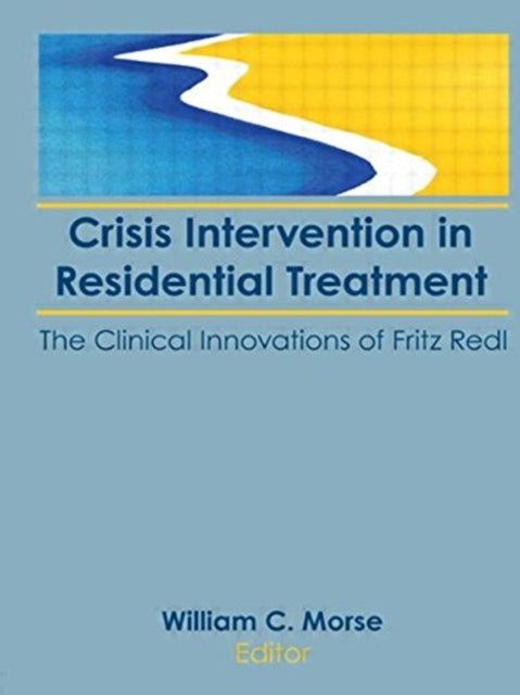 Book cover of: Crisis Intervention in Residential Treatment. By: William C. Morse