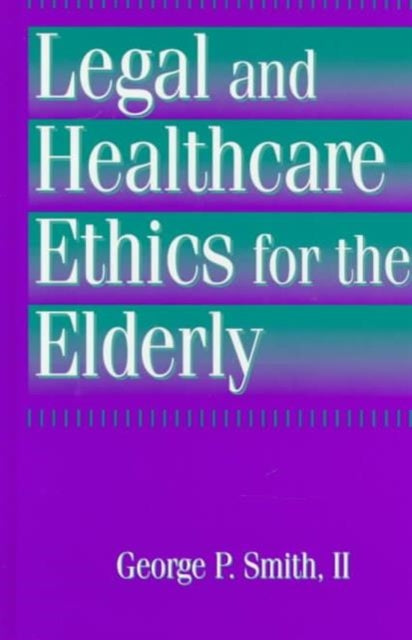 Book cover of: Legal and Healthcare Ethics for the Elderly