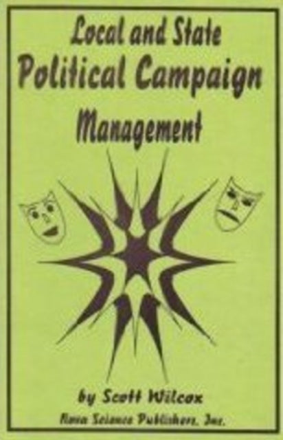 Book cover of: Local & State Political Campaign Management. By: Scott Wilcox