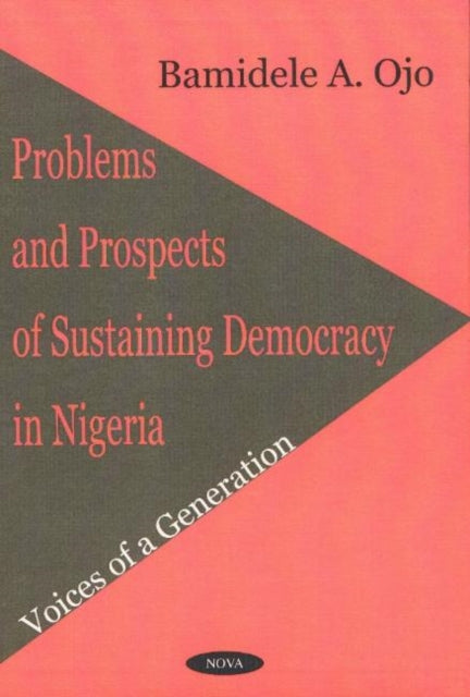Book cover of: Problems & Prospects of Sustaining Democracy in Nigeria. By: Bamidele A. Ojo