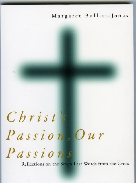 Book cover of: Christ's Passion, Our Passions. By: Margaret Bullitt-Jonas