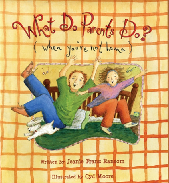 Book cover of: What Do Parents Do? When You're Not Home. By: Jeanie Franz Ransom