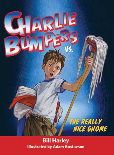 Book cover of: Charlie Bumpers Vs. the Really Nice Gnome. By: Bill Harley
