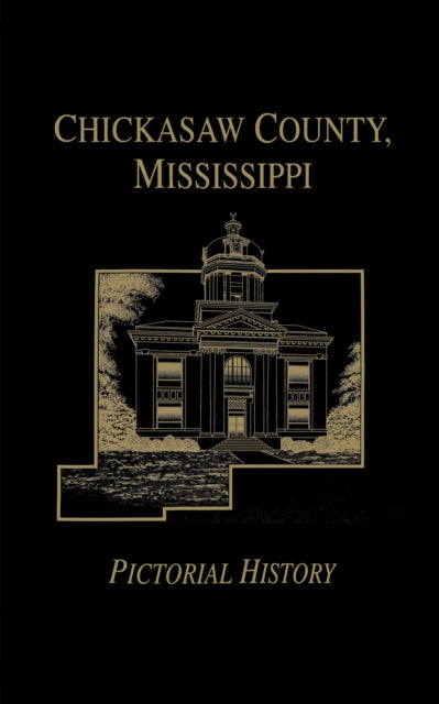 Book cover of: Chickasaw Co, MS - Pictorial. By: Turner Publishing Company